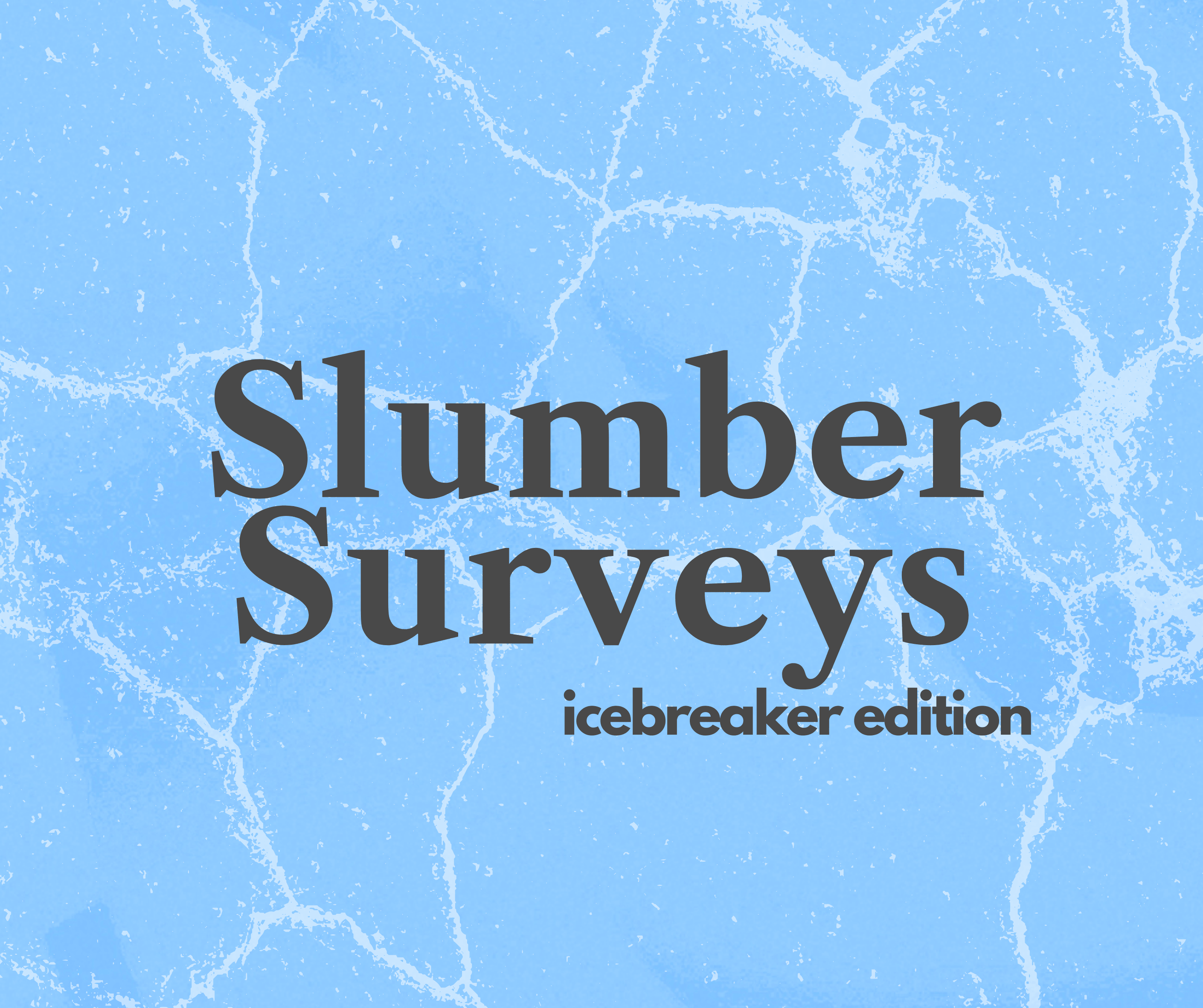 Slumber Surveys: Icebreaker Edition