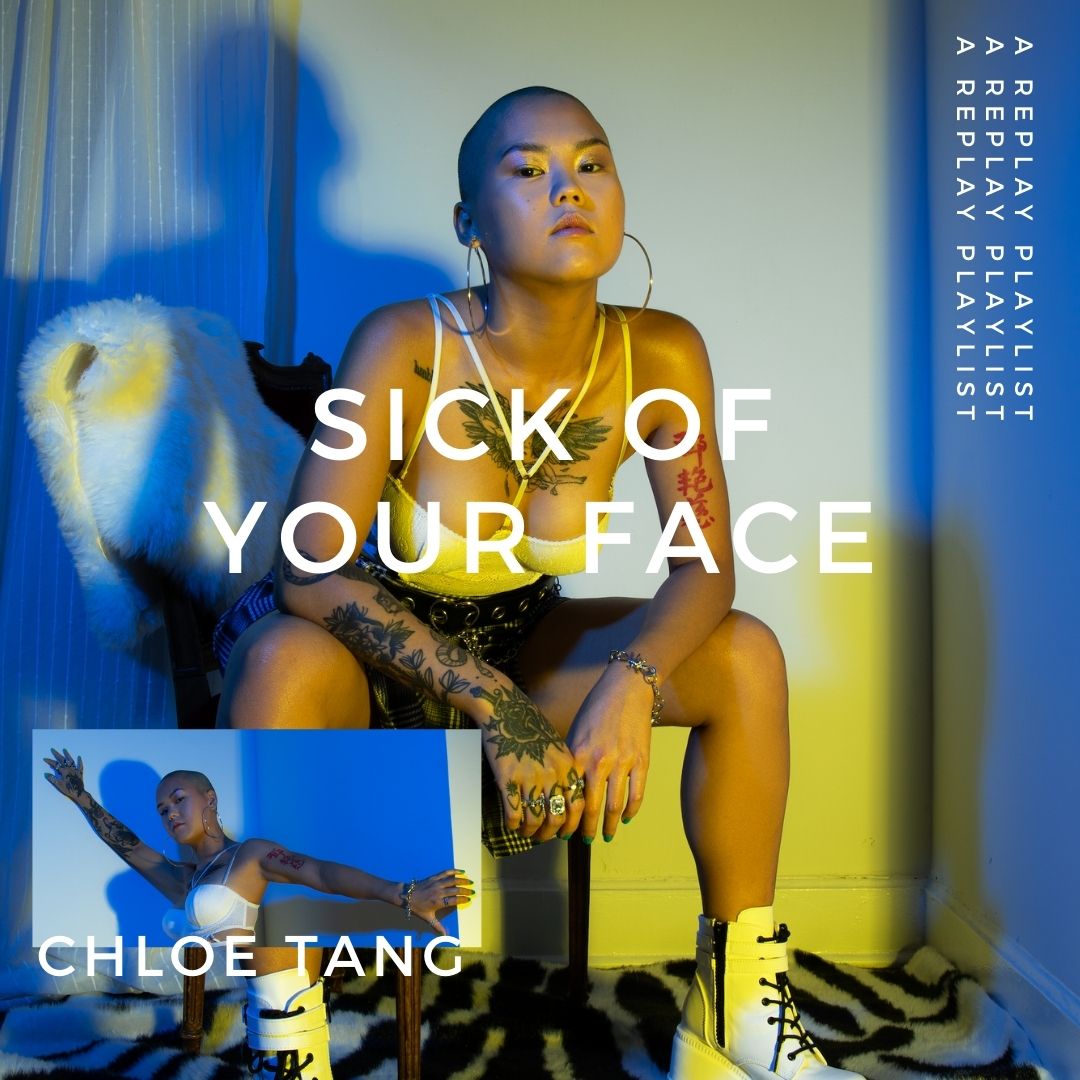 Playlist – Sick of Your Face with Chloe Tang