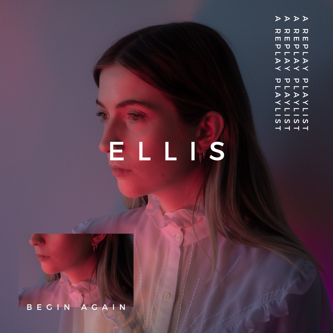 Playlist – Begin Again with Ellis