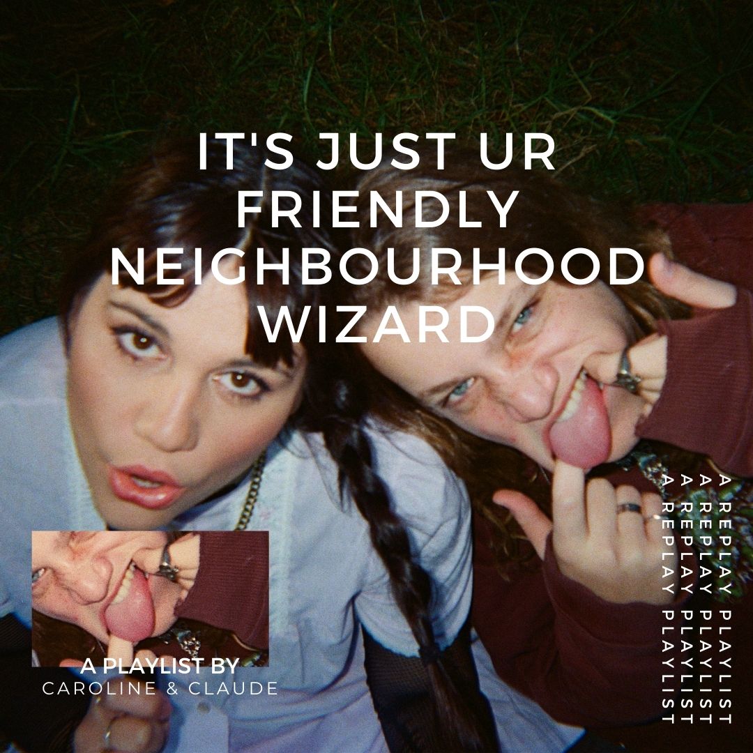 Playlist – it’s just ur friendly neighbourhood wizard with Caroline & Claude