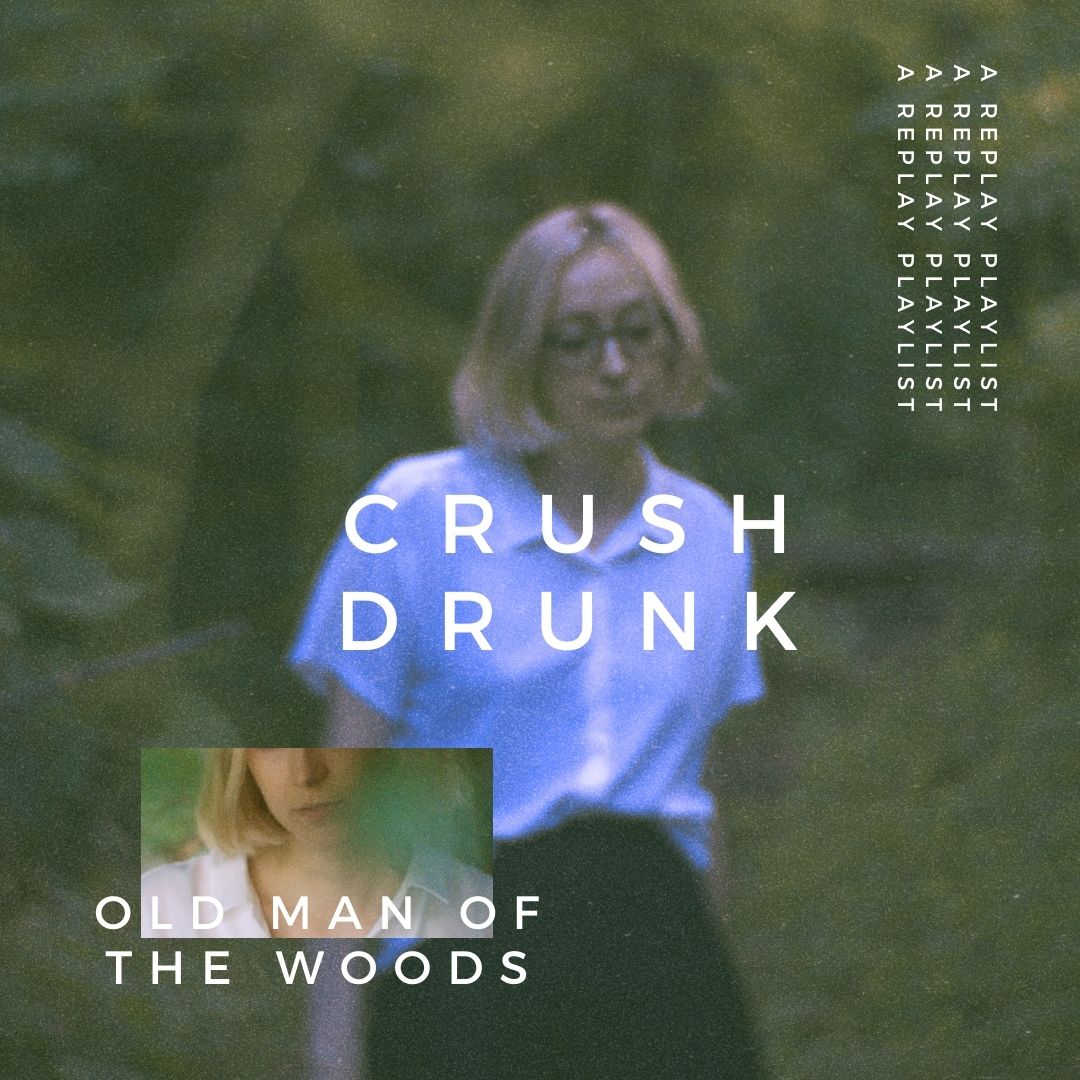 Playlist – Crush Drunk with Old Man of the Woods