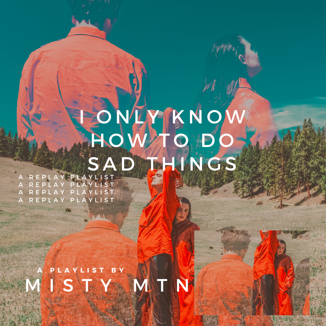 Playlist – I Only Know How to Do Sad Things with Misty Mtn