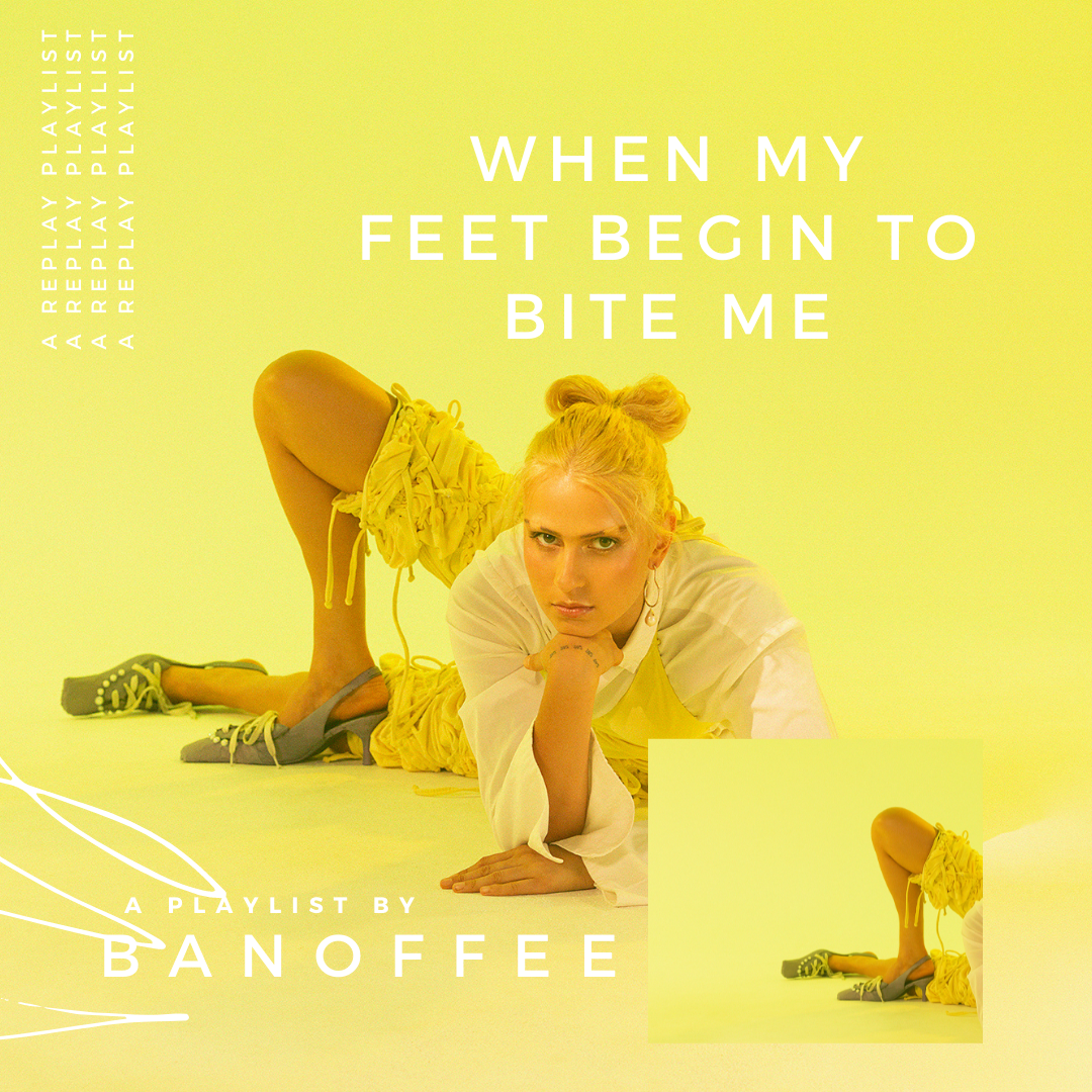 Playlist – When My Feet Begin to Bite Me with Banoffee