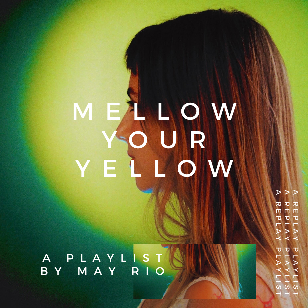 Playlist – Mellow Your Yellow with May Rio