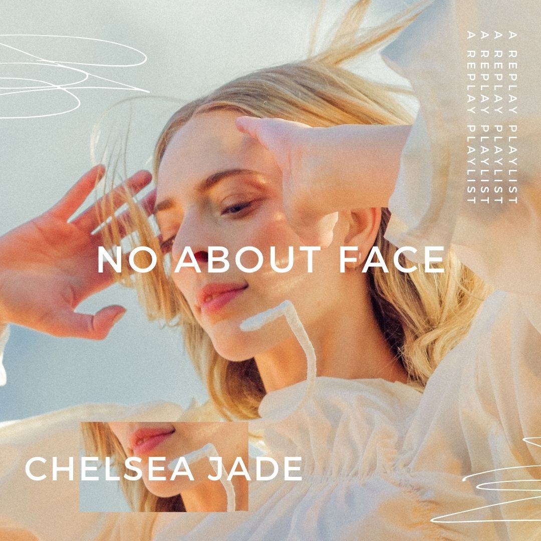 Playlist – No About Face with Chelsea Jade